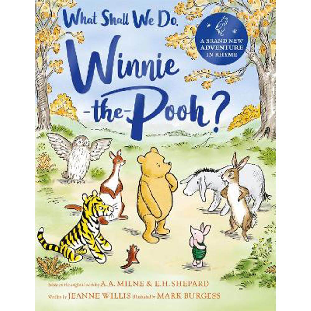 What Shall We Do, Winnie-the-Pooh?: A brand new Winnie-the-Pooh adventure in rhyme, featuring A.A Milne's and E.H Shepard's beloved characters (Hardback) - Jeanne Willis
